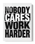 Nobody Cares Work Harder